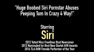 Huge Boobed Siri Pornstar A. Peeping Tom In Crazy 4 Way