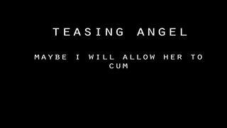 Teasing Angel With A Vibrator, Maybe I Will Let Her Cum